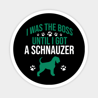 I was  the boss until I got a schnauzer Magnet